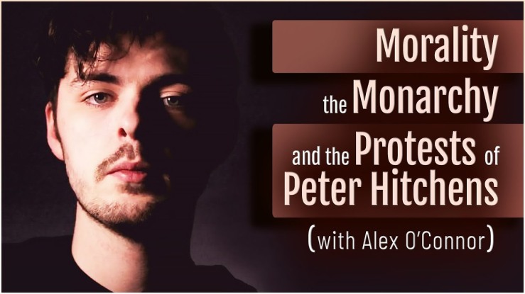 “Morality, the monarchy, and the protests of Peter Hitchens” – Alex O’Connor | The Thinking Atheist ▶️